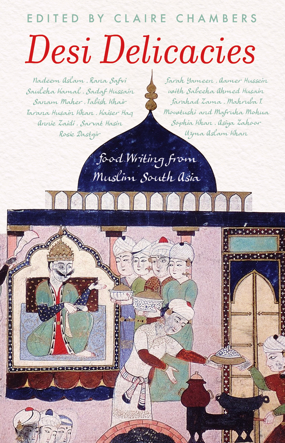 Desi Delicacies: Food Writing from Muslim South Asia Paperback – 21 December 2020 by Claire Chambers (Author)